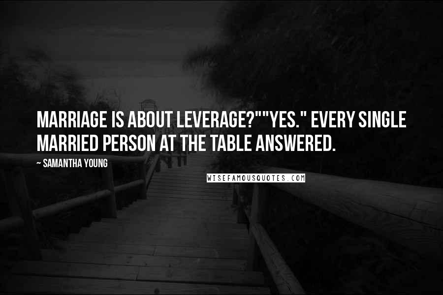 Samantha Young Quotes: Marriage is about leverage?""Yes." Every single married person at the table answered.