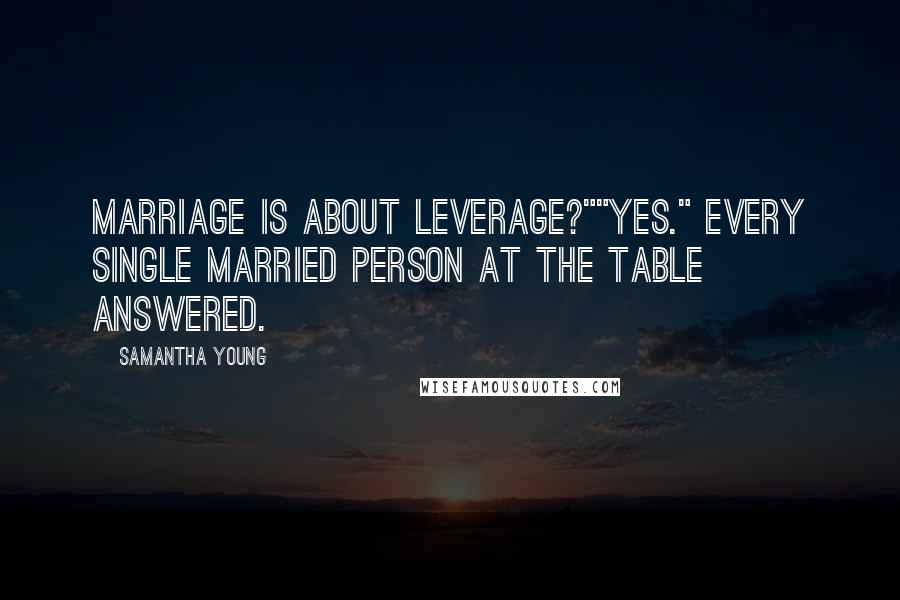 Samantha Young Quotes: Marriage is about leverage?""Yes." Every single married person at the table answered.