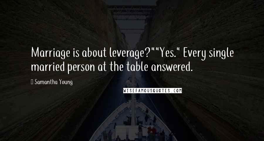 Samantha Young Quotes: Marriage is about leverage?""Yes." Every single married person at the table answered.