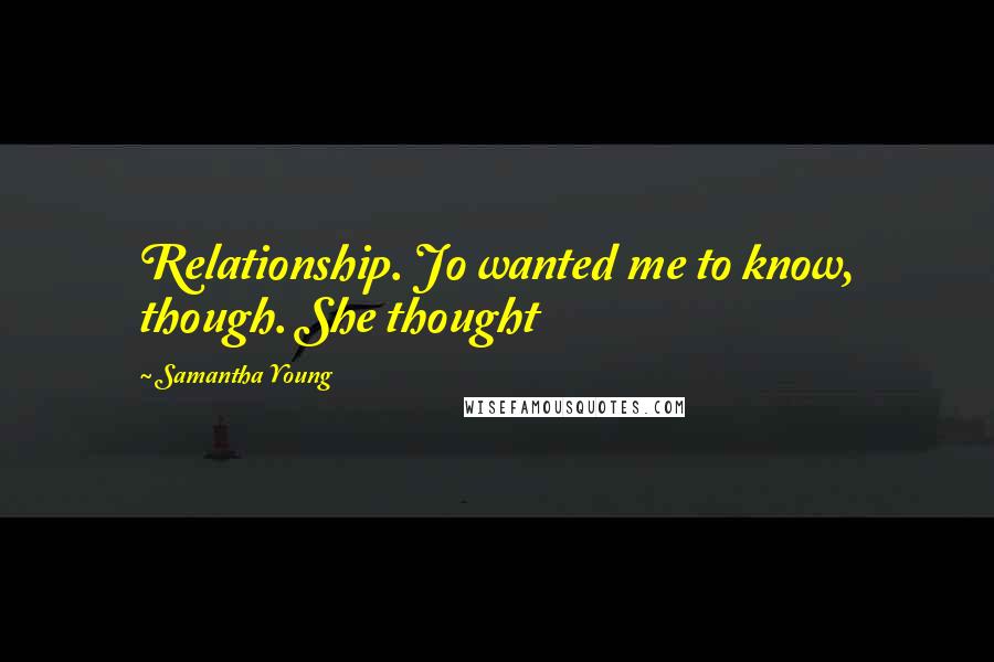 Samantha Young Quotes: Relationship. Jo wanted me to know, though. She thought