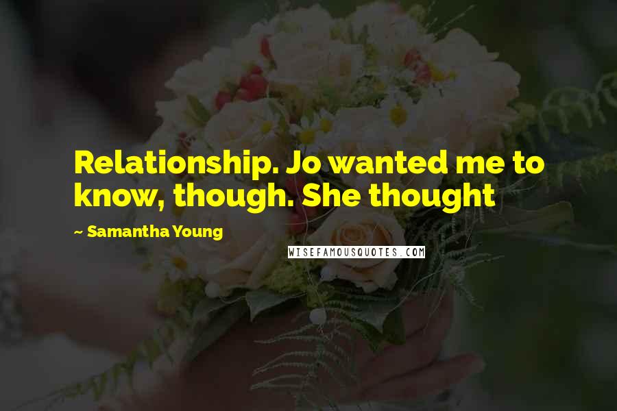 Samantha Young Quotes: Relationship. Jo wanted me to know, though. She thought