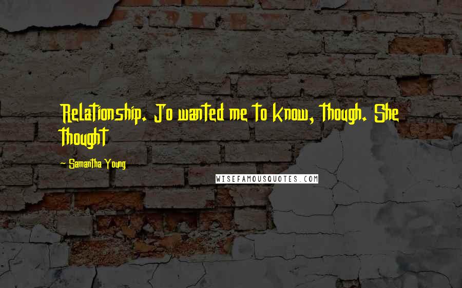 Samantha Young Quotes: Relationship. Jo wanted me to know, though. She thought