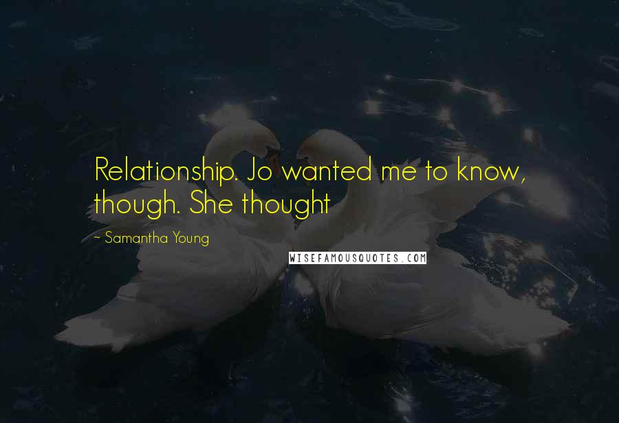 Samantha Young Quotes: Relationship. Jo wanted me to know, though. She thought