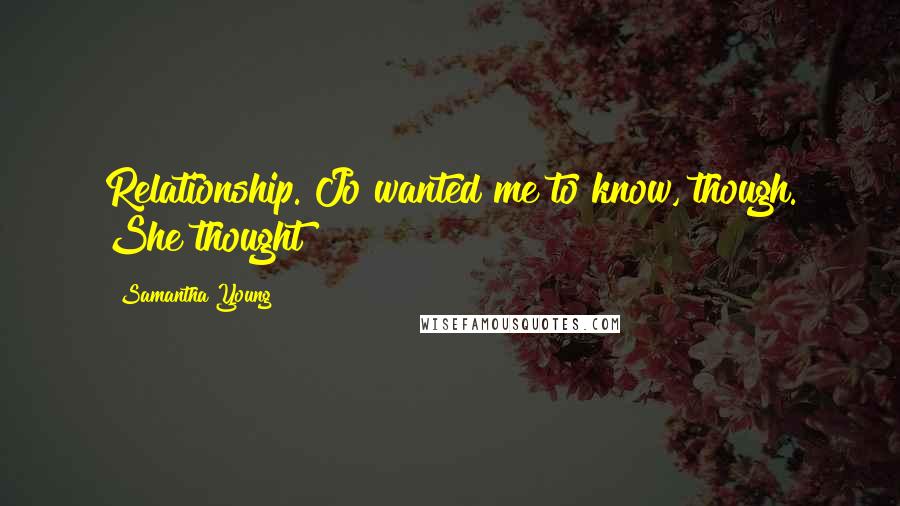 Samantha Young Quotes: Relationship. Jo wanted me to know, though. She thought