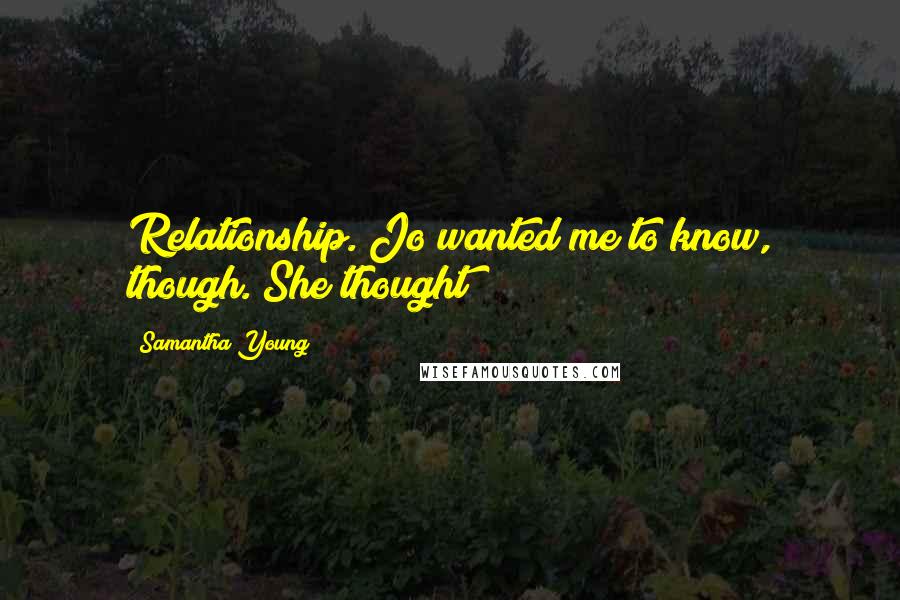 Samantha Young Quotes: Relationship. Jo wanted me to know, though. She thought