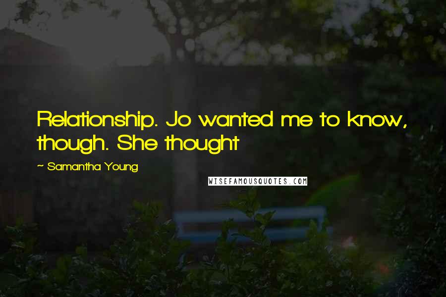 Samantha Young Quotes: Relationship. Jo wanted me to know, though. She thought