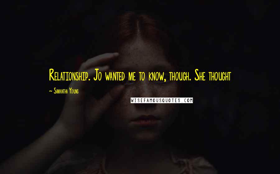 Samantha Young Quotes: Relationship. Jo wanted me to know, though. She thought