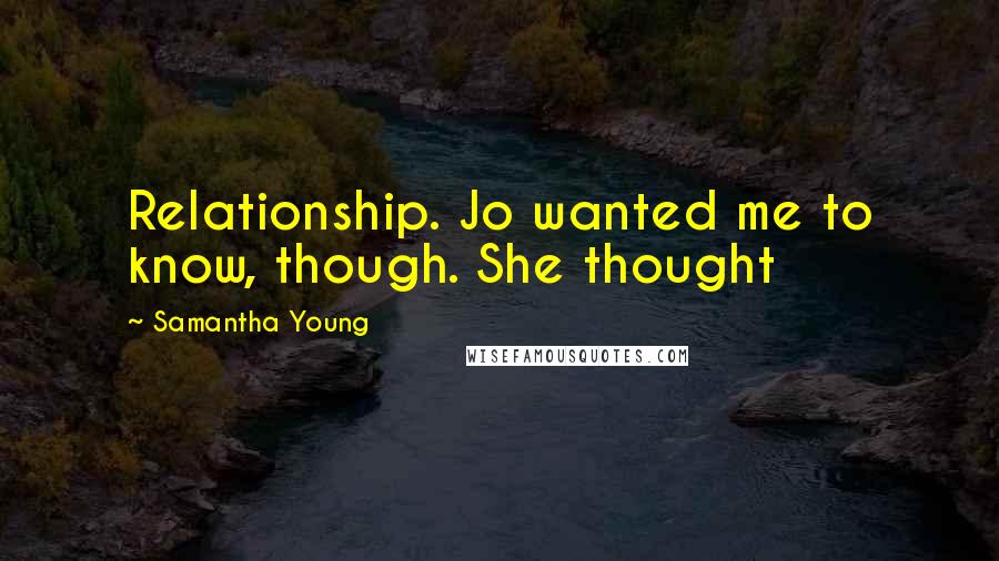 Samantha Young Quotes: Relationship. Jo wanted me to know, though. She thought