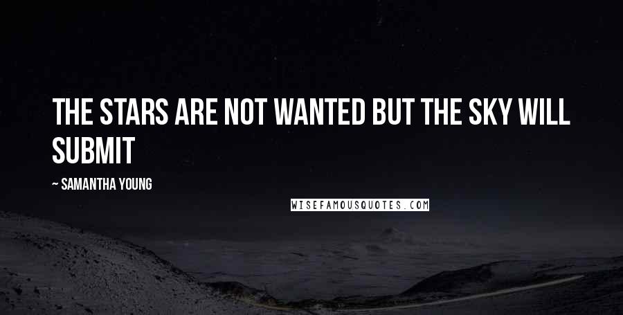 Samantha Young Quotes: The Stars Are Not Wanted but the Sky Will Submit
