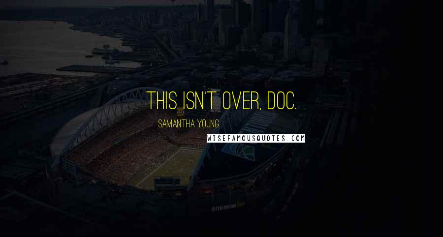 Samantha Young Quotes: This isn't over, Doc.