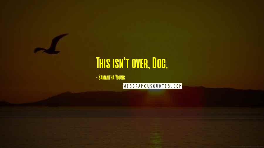 Samantha Young Quotes: This isn't over, Doc.