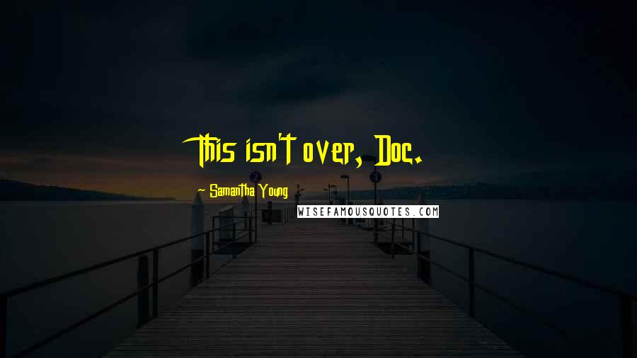 Samantha Young Quotes: This isn't over, Doc.