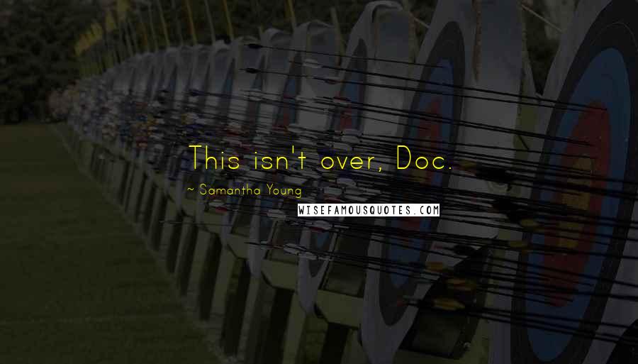 Samantha Young Quotes: This isn't over, Doc.