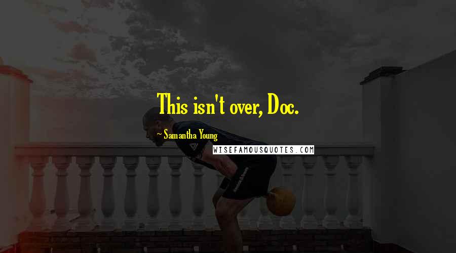 Samantha Young Quotes: This isn't over, Doc.