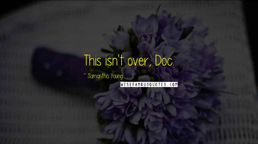 Samantha Young Quotes: This isn't over, Doc.