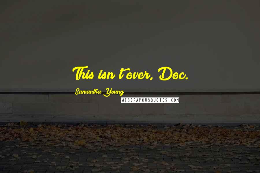 Samantha Young Quotes: This isn't over, Doc.