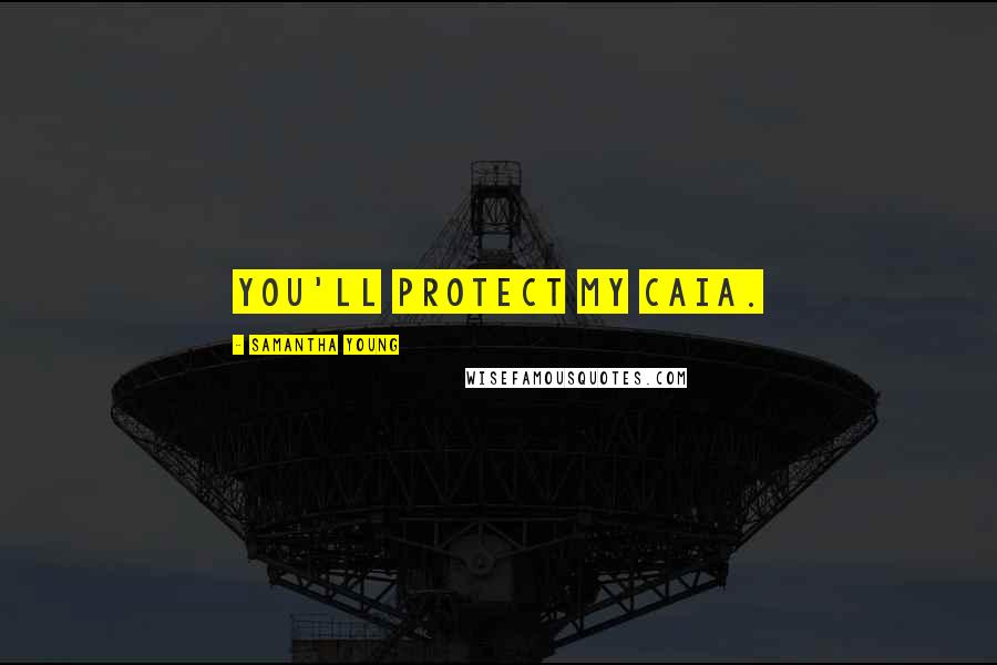 Samantha Young Quotes: You'll protect my Caia.