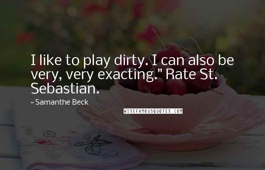 Samanthe Beck Quotes: I like to play dirty. I can also be very, very exacting." Rate St. Sebastian.