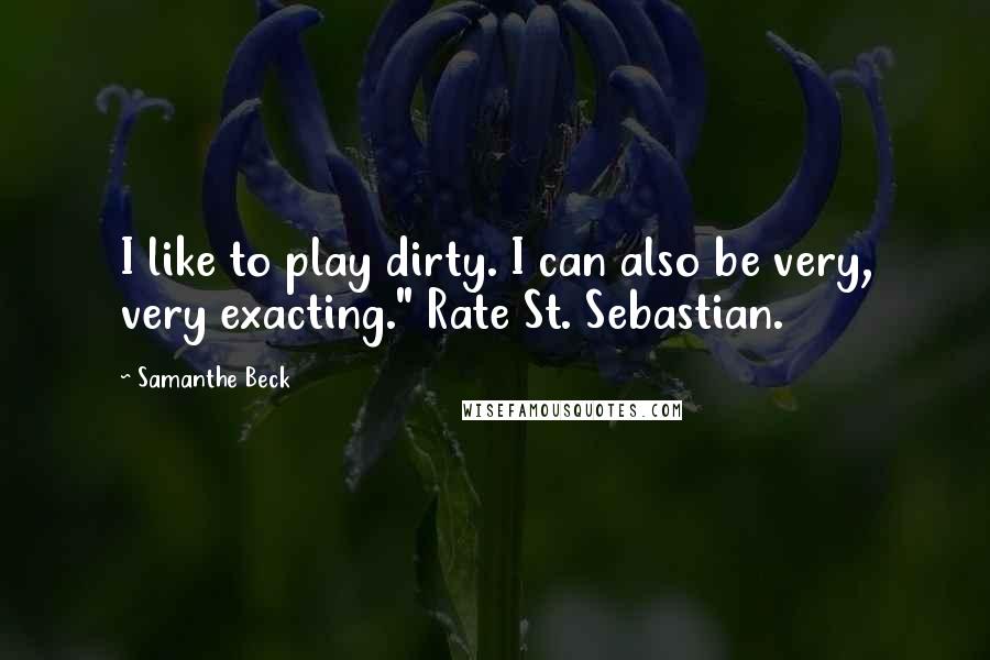 Samanthe Beck Quotes: I like to play dirty. I can also be very, very exacting." Rate St. Sebastian.