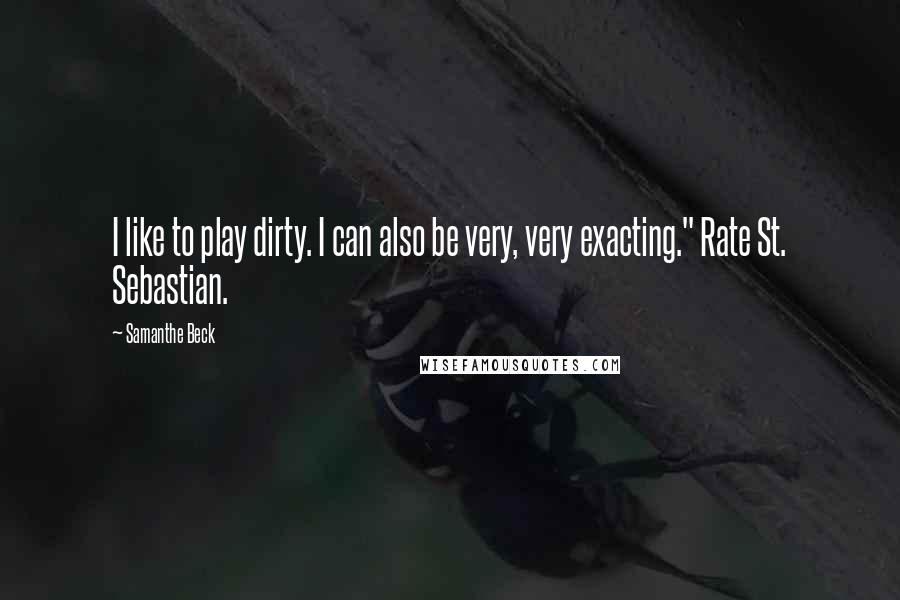 Samanthe Beck Quotes: I like to play dirty. I can also be very, very exacting." Rate St. Sebastian.