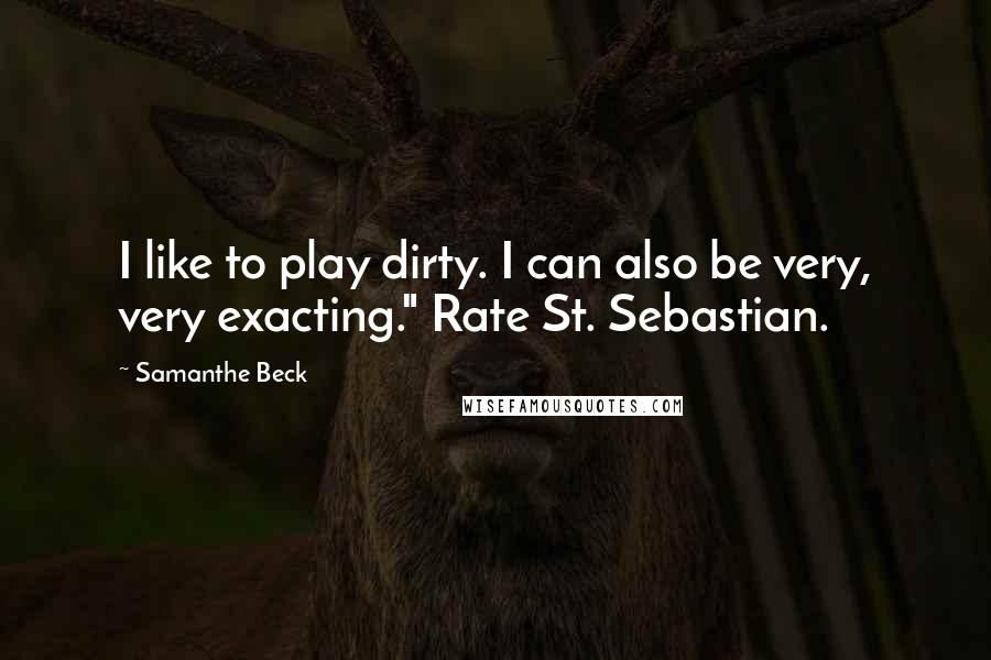 Samanthe Beck Quotes: I like to play dirty. I can also be very, very exacting." Rate St. Sebastian.