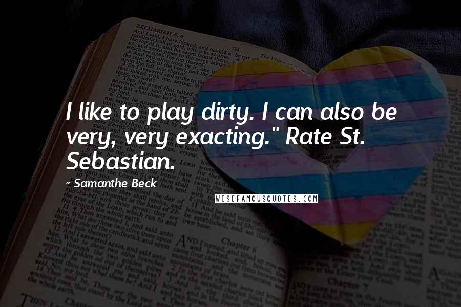 Samanthe Beck Quotes: I like to play dirty. I can also be very, very exacting." Rate St. Sebastian.