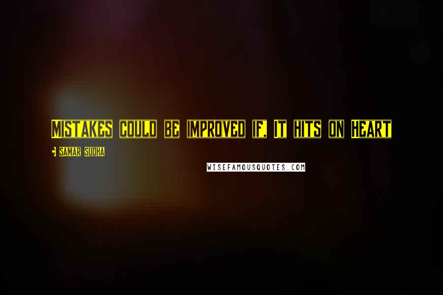 Samar Sudha Quotes: Mistakes could be improved if, It hits on Heart