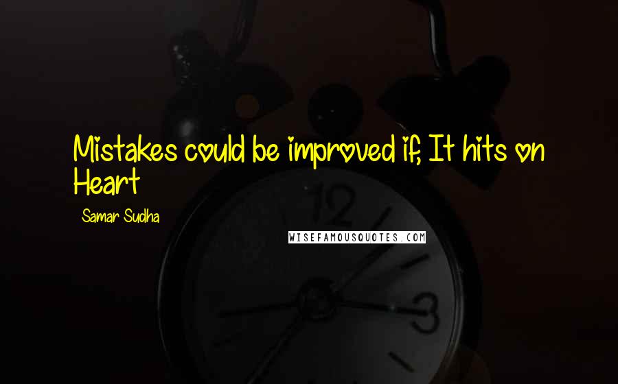 Samar Sudha Quotes: Mistakes could be improved if, It hits on Heart