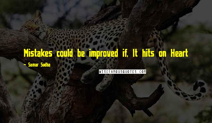Samar Sudha Quotes: Mistakes could be improved if, It hits on Heart