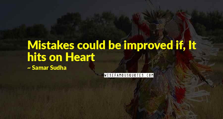 Samar Sudha Quotes: Mistakes could be improved if, It hits on Heart