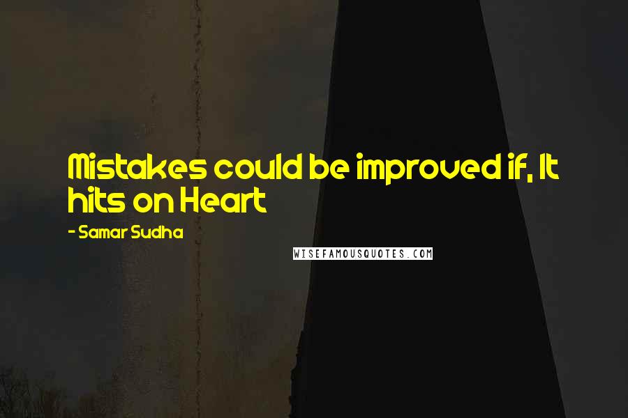 Samar Sudha Quotes: Mistakes could be improved if, It hits on Heart