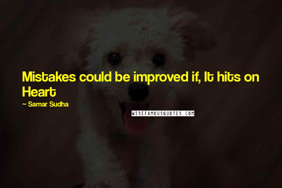 Samar Sudha Quotes: Mistakes could be improved if, It hits on Heart