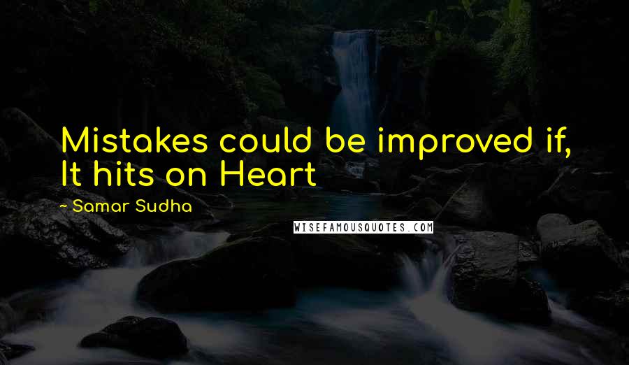 Samar Sudha Quotes: Mistakes could be improved if, It hits on Heart