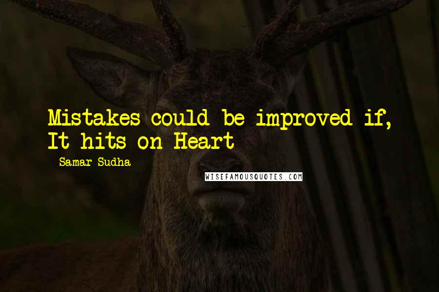 Samar Sudha Quotes: Mistakes could be improved if, It hits on Heart