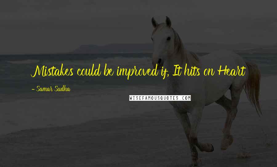 Samar Sudha Quotes: Mistakes could be improved if, It hits on Heart