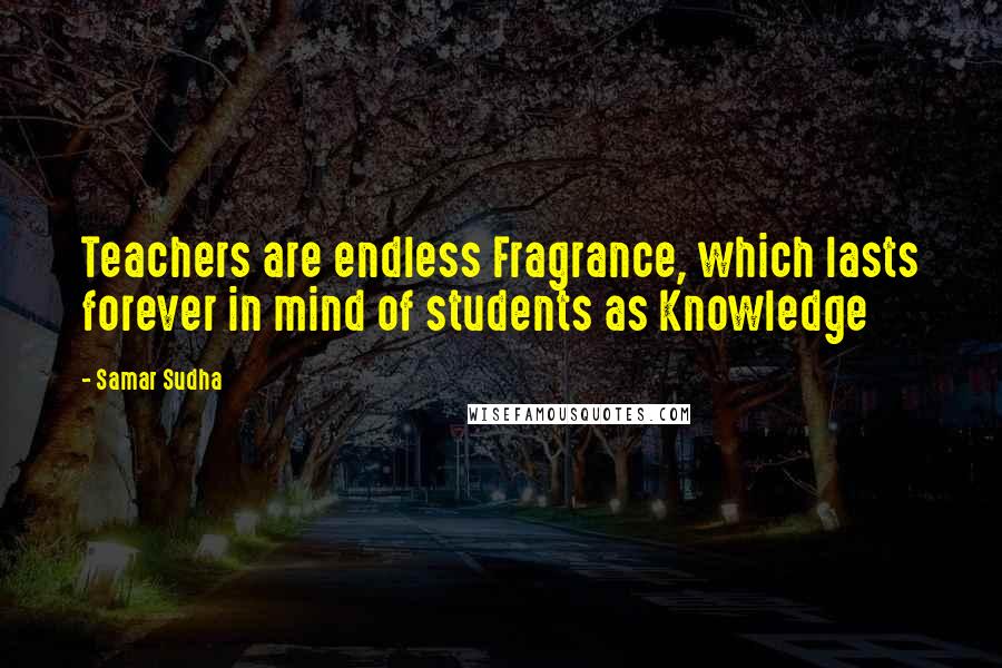 Samar Sudha Quotes: Teachers are endless Fragrance, which lasts forever in mind of students as Knowledge