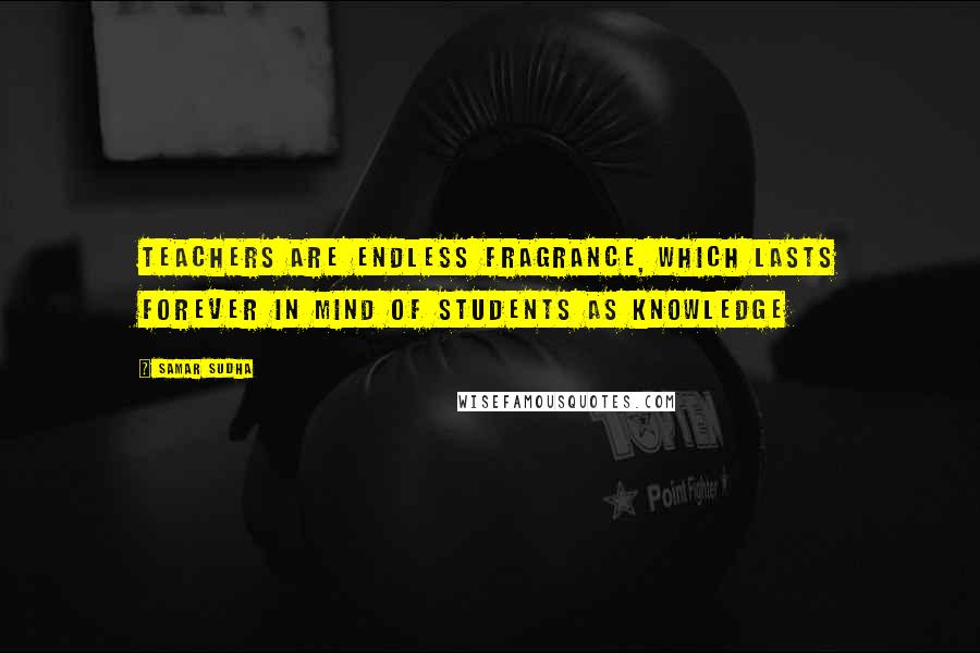 Samar Sudha Quotes: Teachers are endless Fragrance, which lasts forever in mind of students as Knowledge