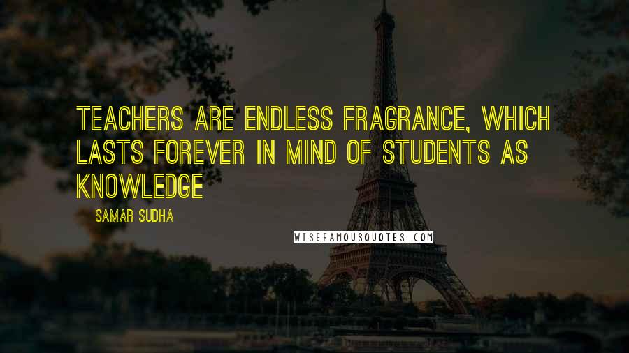 Samar Sudha Quotes: Teachers are endless Fragrance, which lasts forever in mind of students as Knowledge