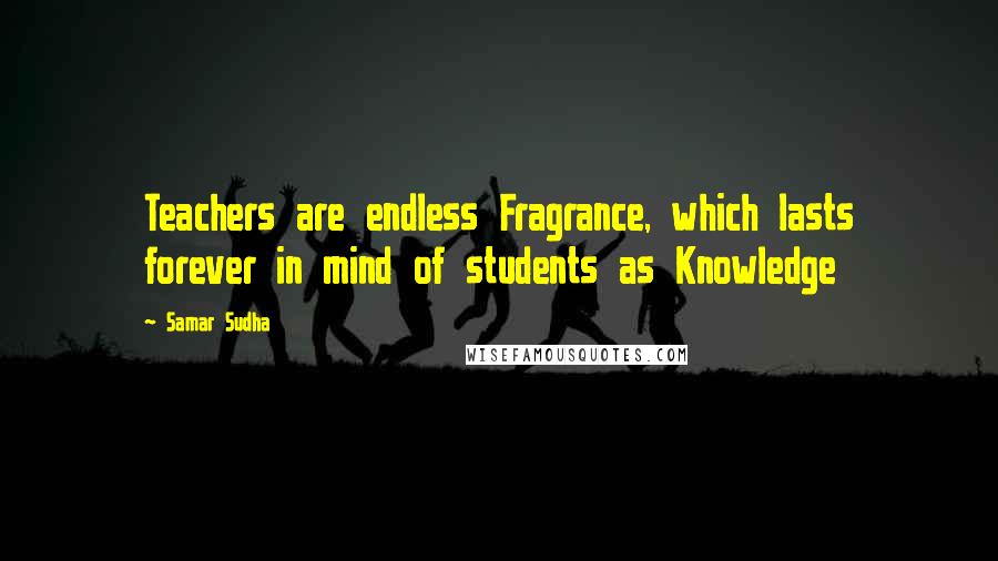 Samar Sudha Quotes: Teachers are endless Fragrance, which lasts forever in mind of students as Knowledge