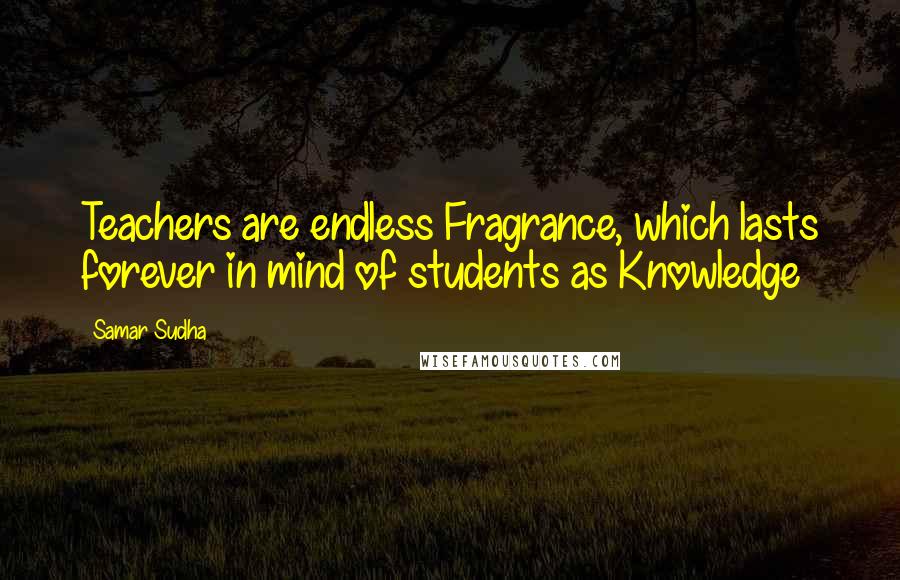 Samar Sudha Quotes: Teachers are endless Fragrance, which lasts forever in mind of students as Knowledge