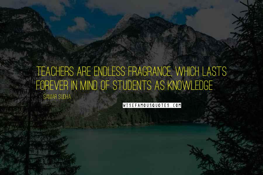 Samar Sudha Quotes: Teachers are endless Fragrance, which lasts forever in mind of students as Knowledge