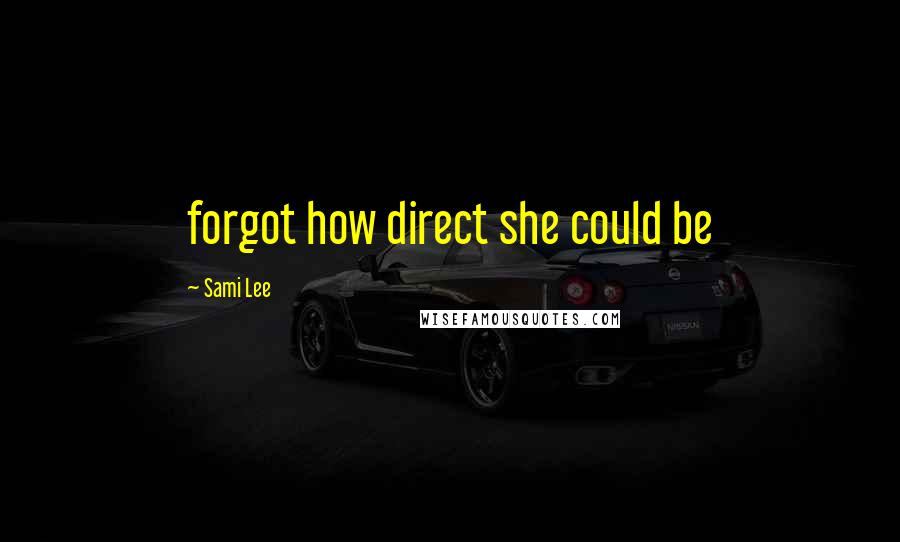 Sami Lee Quotes: forgot how direct she could be