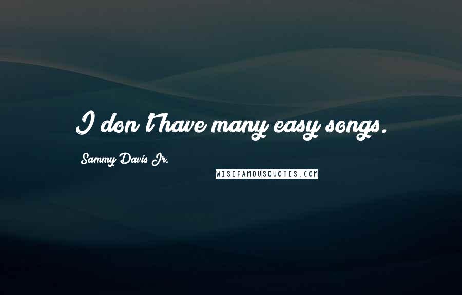 Sammy Davis Jr. Quotes: I don't have many easy songs.