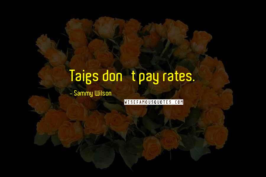 Sammy Wilson Quotes: Taigs don't pay rates.