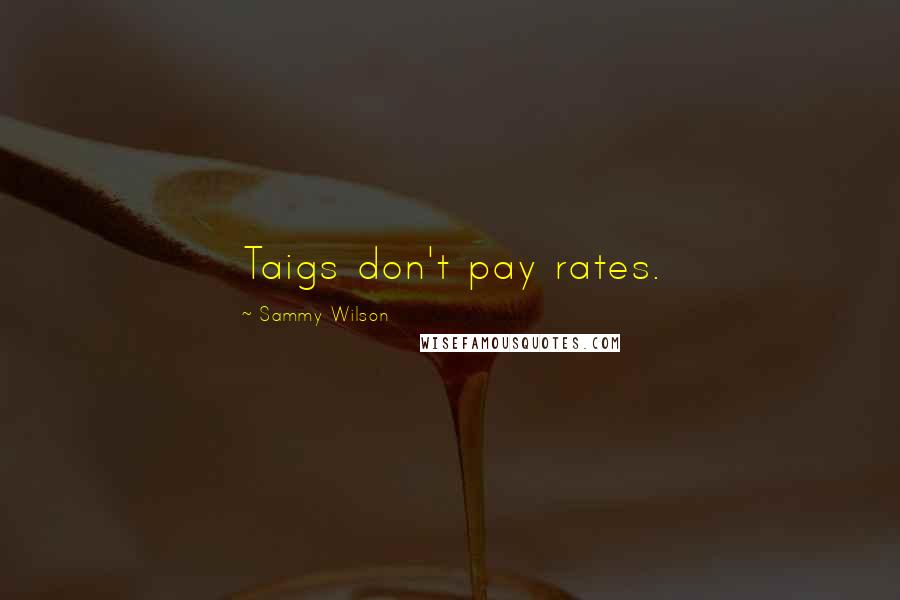 Sammy Wilson Quotes: Taigs don't pay rates.