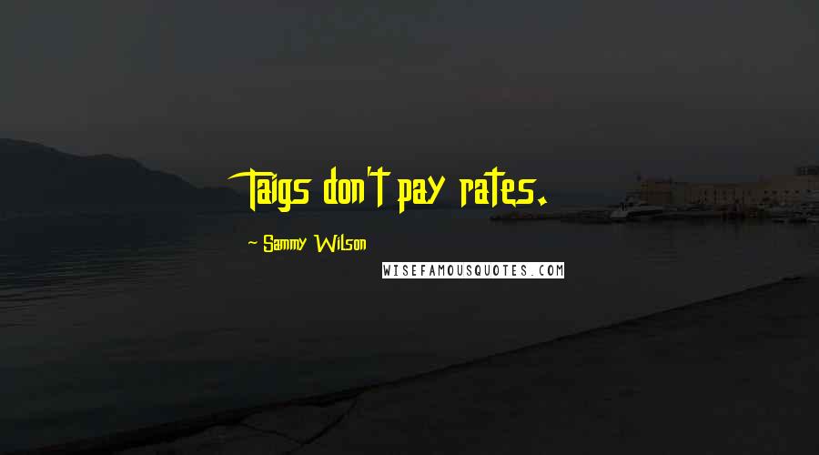 Sammy Wilson Quotes: Taigs don't pay rates.