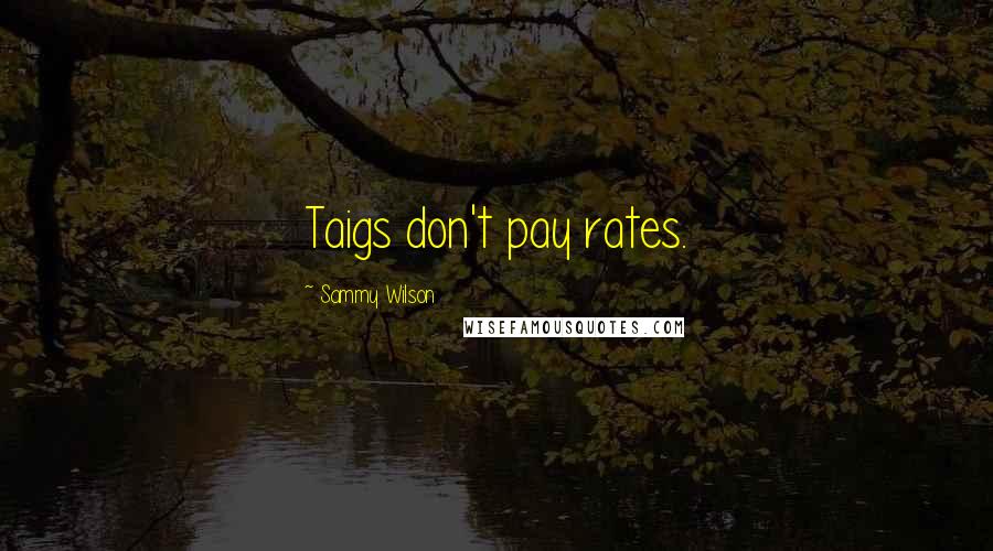 Sammy Wilson Quotes: Taigs don't pay rates.