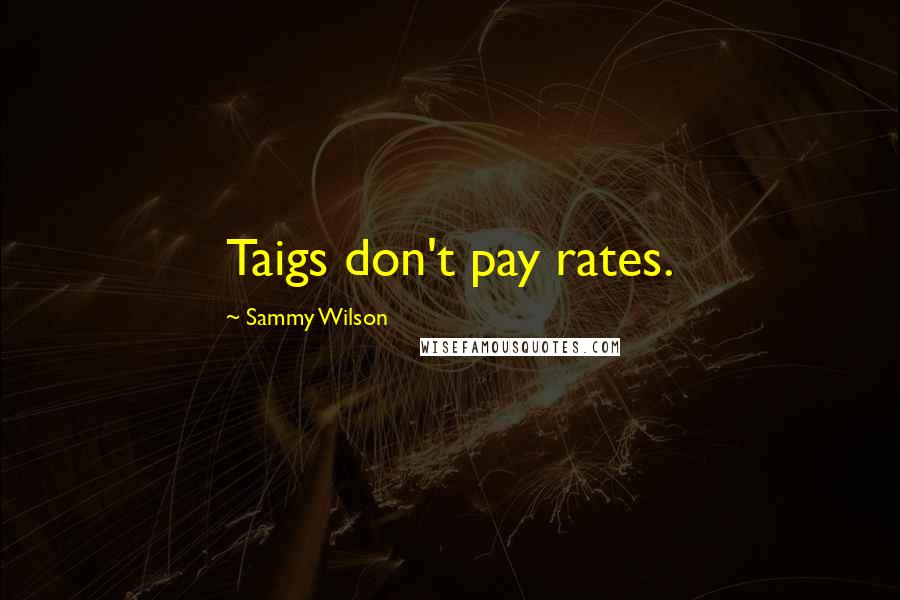 Sammy Wilson Quotes: Taigs don't pay rates.