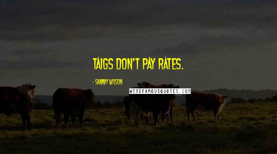 Sammy Wilson Quotes: Taigs don't pay rates.