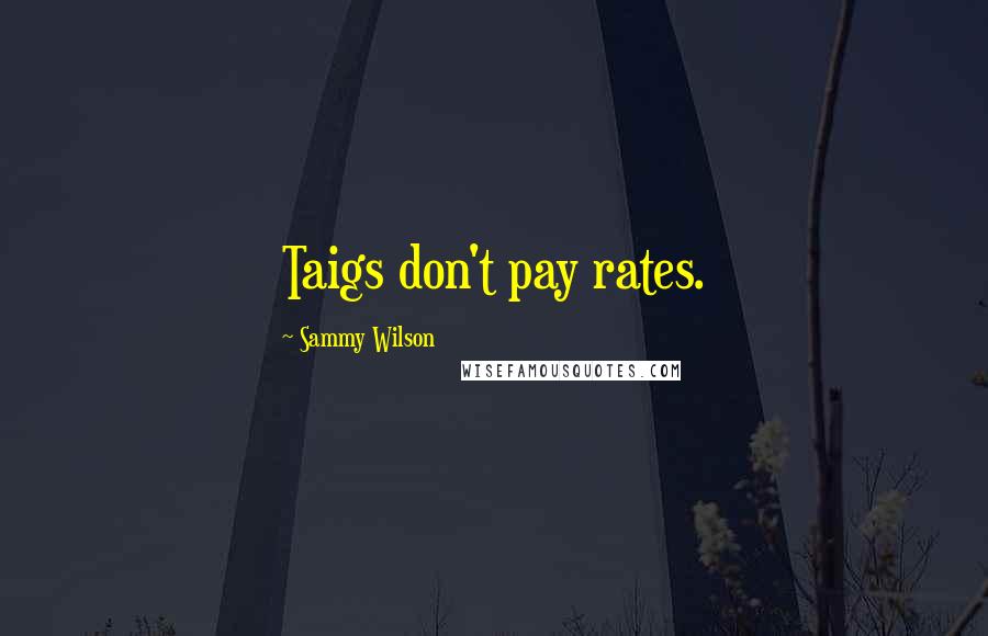 Sammy Wilson Quotes: Taigs don't pay rates.